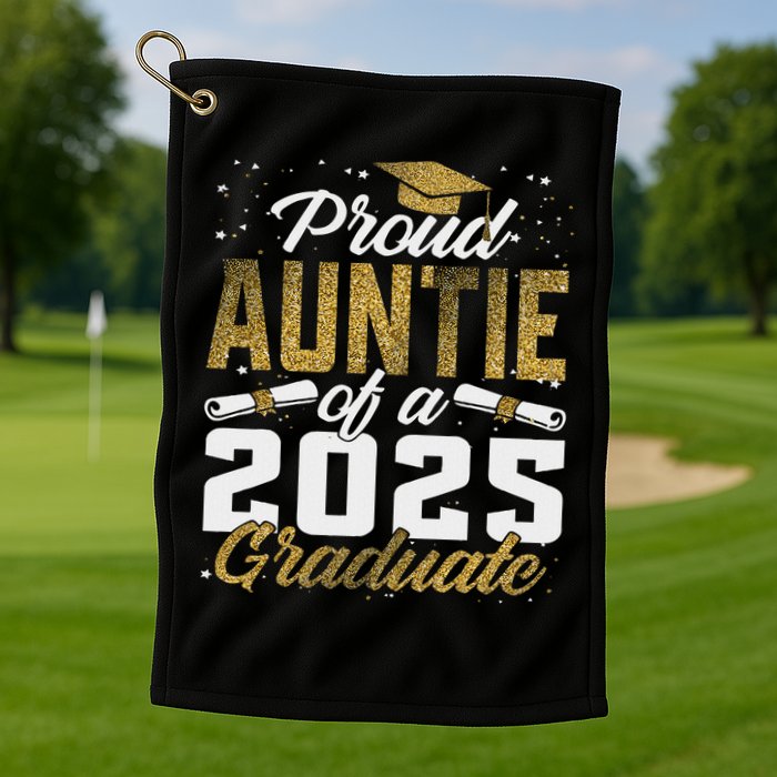 Proud Auntie Of A Class Of 2025 Graduate Senior Graduation Golf Towel