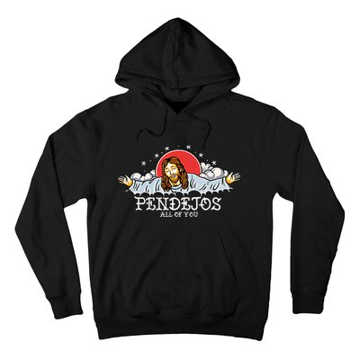 Pendejos All Of You Jesus Sarcastic Humor God Hoodie