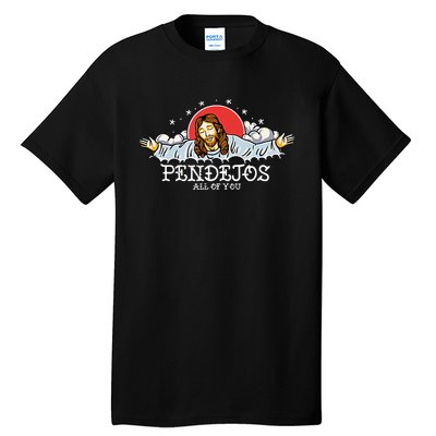 Pendejos All Of You Jesus Sarcastic Humor God Tall T-Shirt