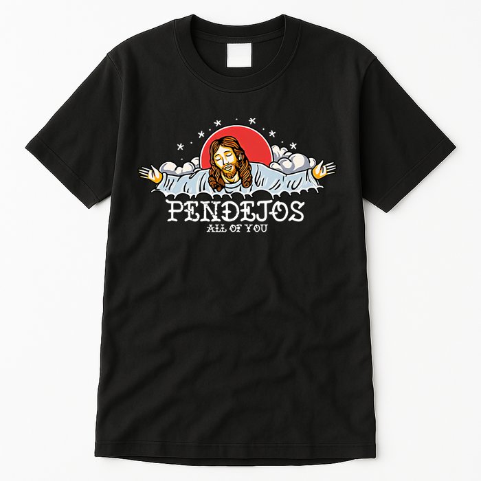 Pendejos All Of You Jesus Sarcastic Humor God Tall T-Shirt
