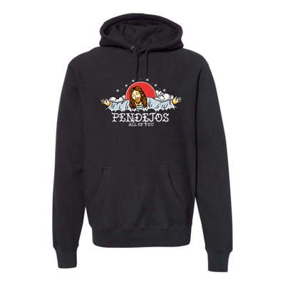 Pendejos All Of You Jesus Sarcastic Humor God Premium Hoodie