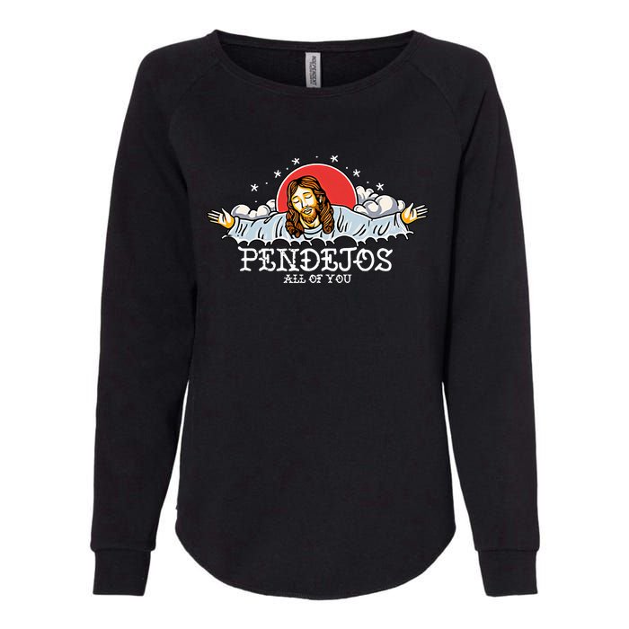 Pendejos All Of You Jesus Sarcastic Humor God Womens California Wash Sweatshirt