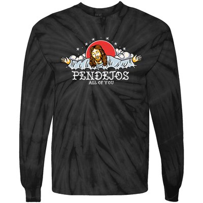 Pendejos All Of You Jesus Sarcastic Humor God Tie-Dye Long Sleeve Shirt