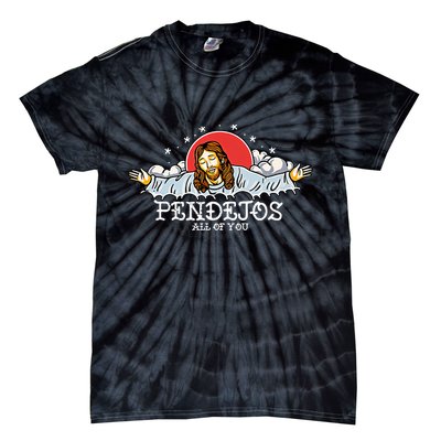 Pendejos All Of You Jesus Sarcastic Humor God Tie-Dye T-Shirt