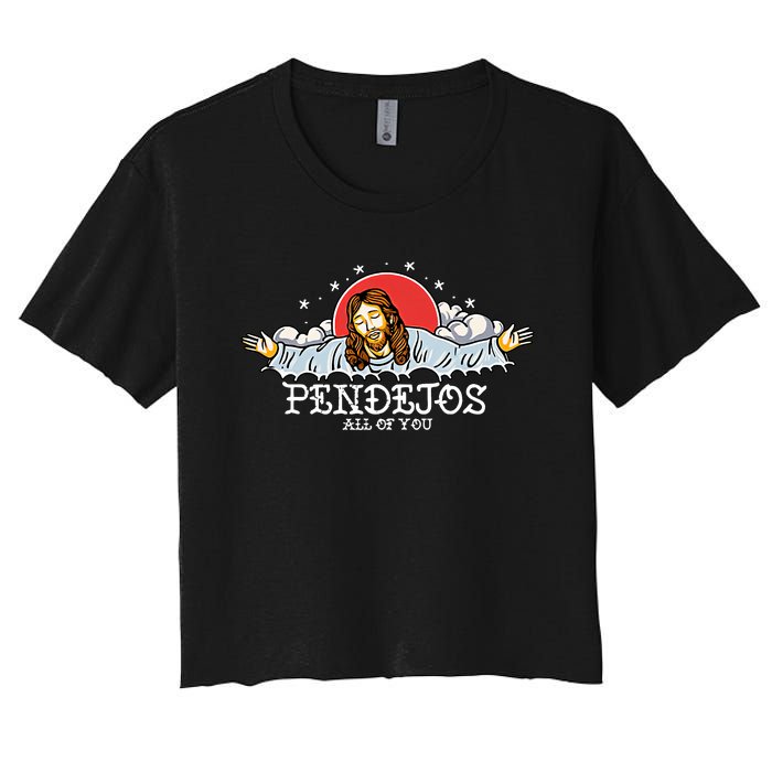 Pendejos All Of You Jesus Sarcastic Humor God Women's Crop Top Tee