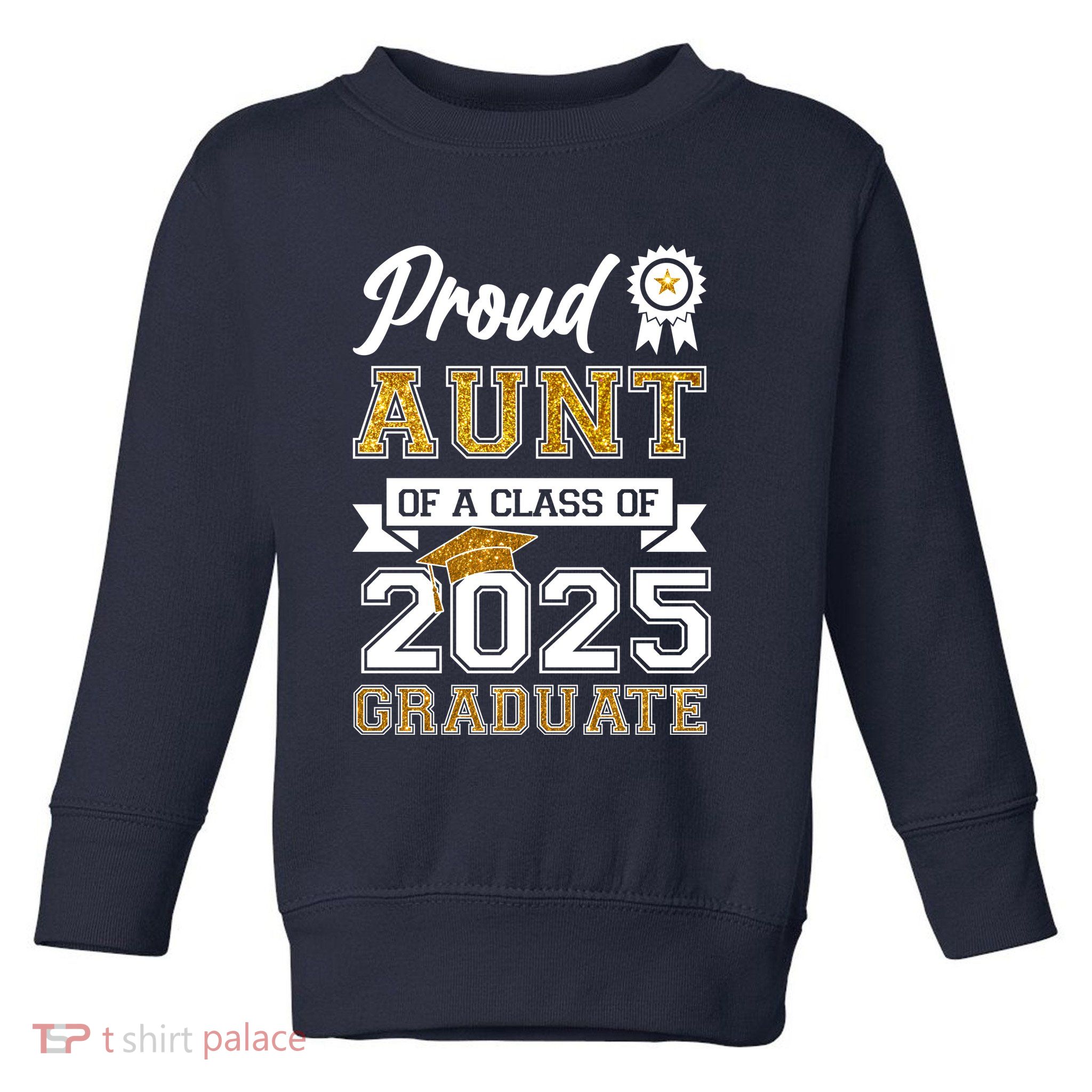 Proud Aunt Of A Class Of 2025 Graduate Toddler Sweatshirt