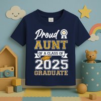 Proud Aunt Of A Class Of 2025 Graduate Toddler T-Shirt