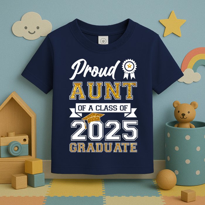 Proud Aunt Of A Class Of 2025 Graduate Toddler T-Shirt