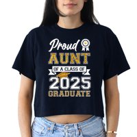 Proud Aunt Of A Class Of 2025 Graduate Women's Crop Top Tee