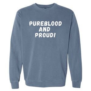 Pureblood And Proud, Funny AntiVaccinated, Unvaccinated Garment-Dyed Sweatshirt