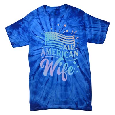 Patriotic All Proud To Be An American Wife Funny Gift Tie-Dye T-Shirt