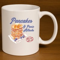 Pancakes And Panic Attacks 11oz C Handle Ceramic Mug