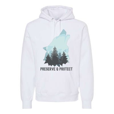 Preserve And Protect Wolf Forest Wildlife Conservation Premium Hoodie