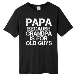 Papa Because Grandpa Is For Old Guys Father's Day Tall Fusion ChromaSoft Performance T-Shirt