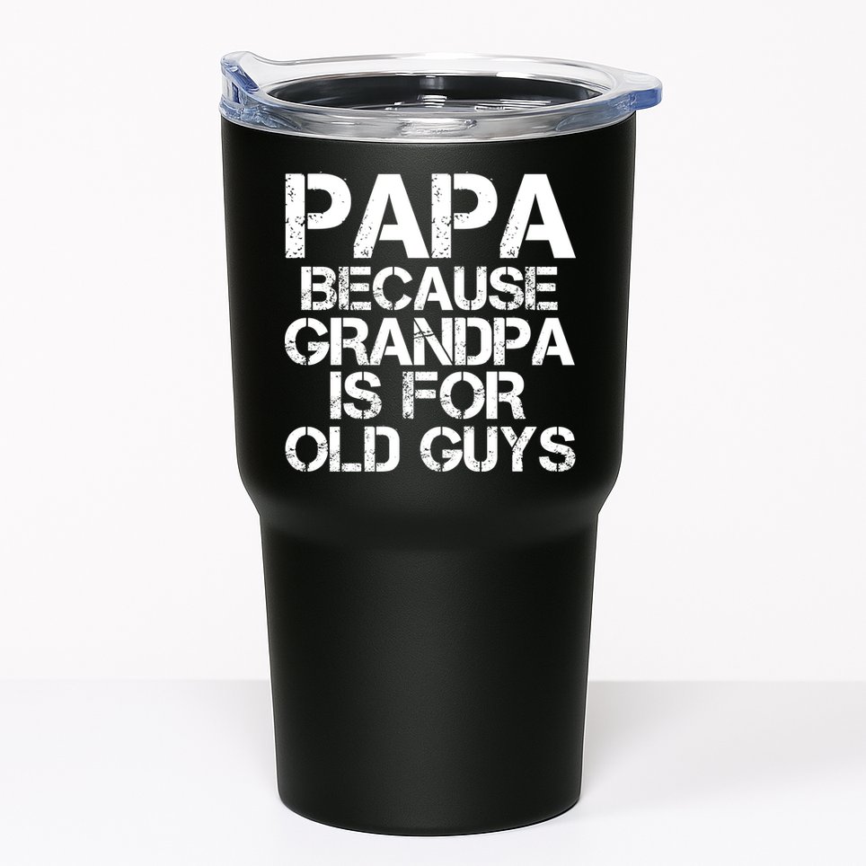 Papa Because Grandpa Is For Old Guys Father's Day Tumbler
