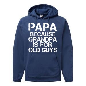 Papa Because Grandpa Is For Old Guys Father's Day Performance Fleece Hoodie