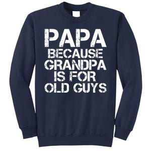 Papa Because Grandpa Is For Old Guys Father's Day Sweatshirt