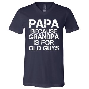 Papa Because Grandpa Is For Old Guys Father's Day V-Neck T-Shirt