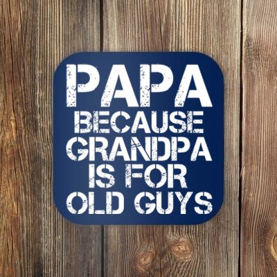 Papa Because Grandpa Is For Old Guys Father's Day Coaster