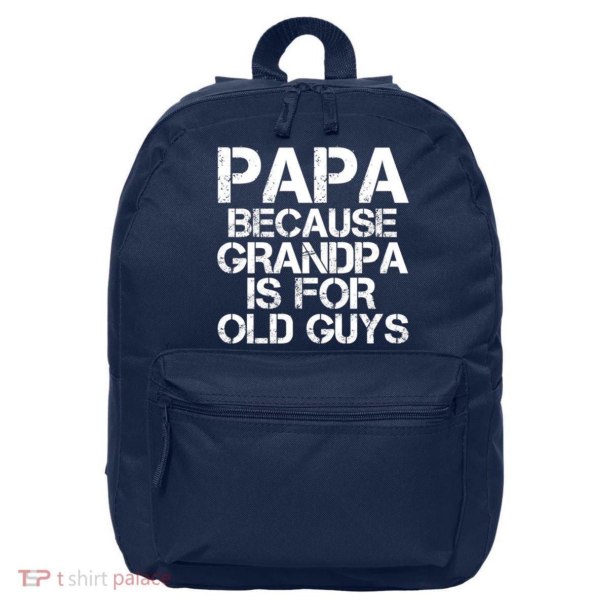 Papa Because Grandpa Is For Old Guys Father's Day 16 in Basic Backpack