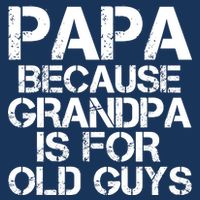 Papa Because Grandpa Is For Old Guys Father's Day 16 in Basic Backpack