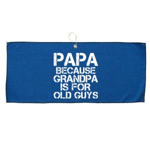 Papa Because Grandpa Is For Old Guys Father's Day Large Microfiber Waffle Golf Towel