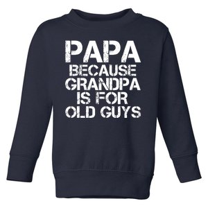 Papa Because Grandpa Is For Old Guys Father's Day Toddler Sweatshirt