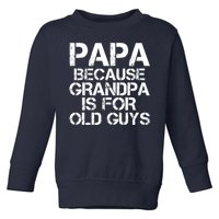 Papa Because Grandpa Is For Old Guys Father's Day Toddler Sweatshirt