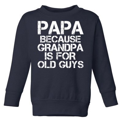 Papa Because Grandpa Is For Old Guys Father's Day Toddler Sweatshirt