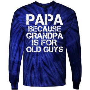 Papa Because Grandpa Is For Old Guys Father's Day Tie-Dye Long Sleeve Shirt