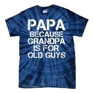 Papa Because Grandpa Is For Old Guys Father's Day Tie-Dye T-Shirt