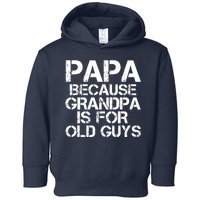 Papa Because Grandpa Is For Old Guys Father's Day Toddler Hoodie