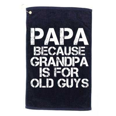 Papa Because Grandpa Is For Old Guys Father's Day Golf Towel