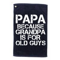 Papa Because Grandpa Is For Old Guys Father's Day Golf Towel