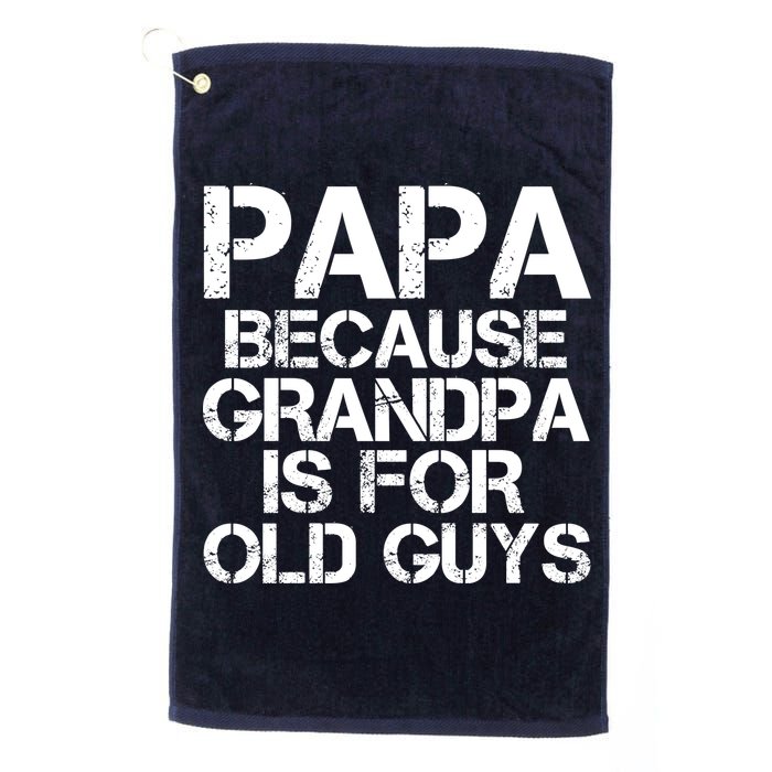 Papa Because Grandpa Is For Old Guys Father's Day Golf Towel