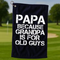 Papa Because Grandpa Is For Old Guys Father's Day Golf Towel