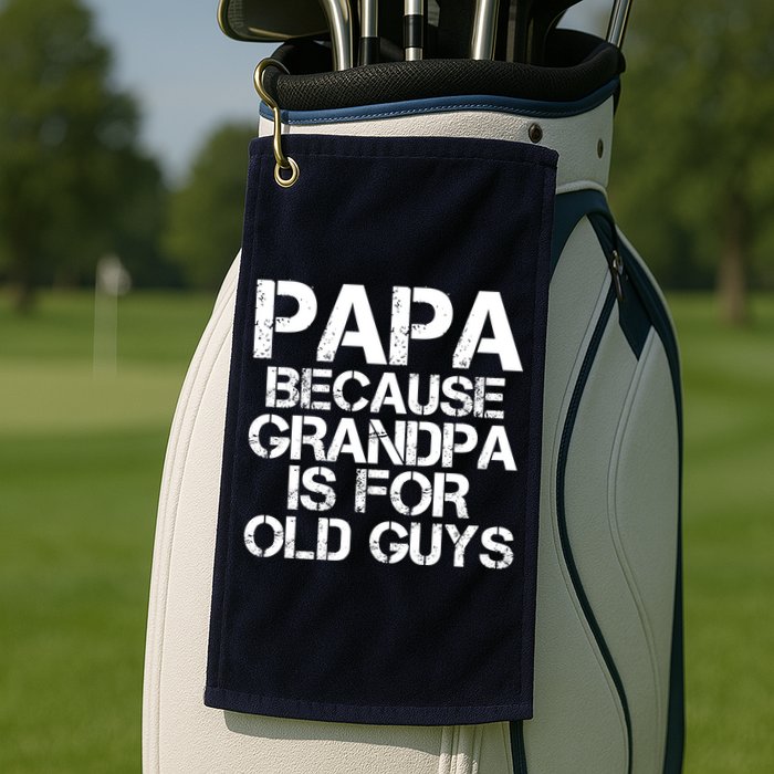 Papa Because Grandpa Is For Old Guys Father's Day Golf Towel
