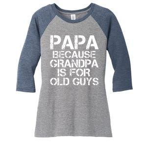 Papa Because Grandpa Is For Old Guys Father's Day Women's Tri-Blend 3/4-Sleeve Raglan Shirt