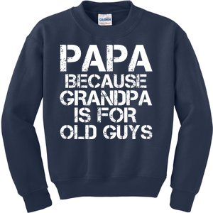 Papa Because Grandpa Is For Old Guys Father's Day Kids Sweatshirt