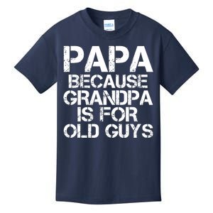 Papa Because Grandpa Is For Old Guys Father's Day Kids T-Shirt