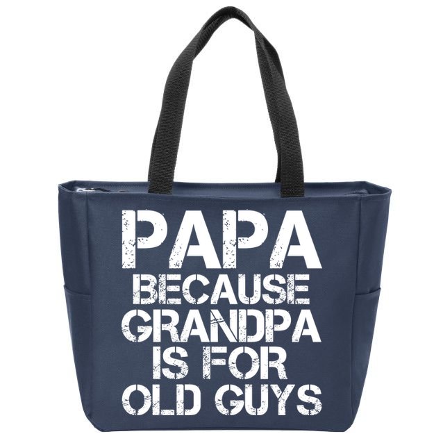 Papa Because Grandpa Is For Old Guys Father's Day Zip Tote Bag