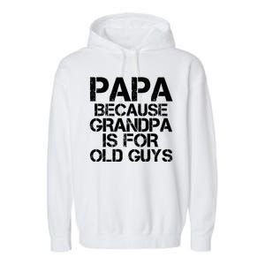 Papa Because Grandpa Is For Old Guys Father's Day Garment-Dyed Fleece Hoodie