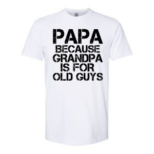 Papa Because Grandpa Is For Old Guys Father's Day Softstyle CVC T-Shirt