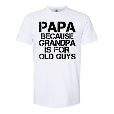 Papa Because Grandpa Is For Old Guys Father's Day Softstyle® CVC T-Shirt