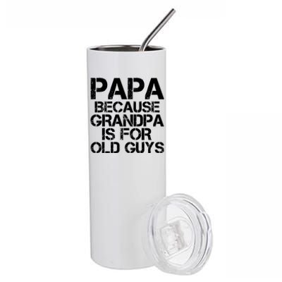 Papa Because Grandpa Is For Old Guys Father's Day Stainless Steel Tumbler