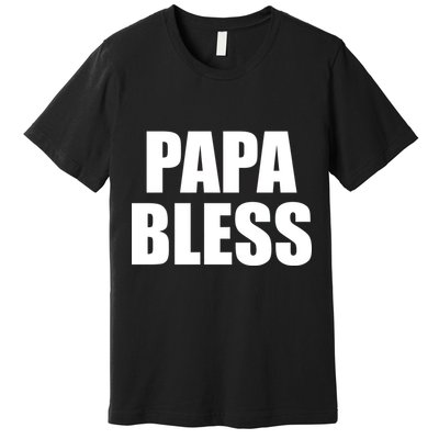 Papa Bless Funny Meme Prank Bold Text Logo Premium T-Shirt