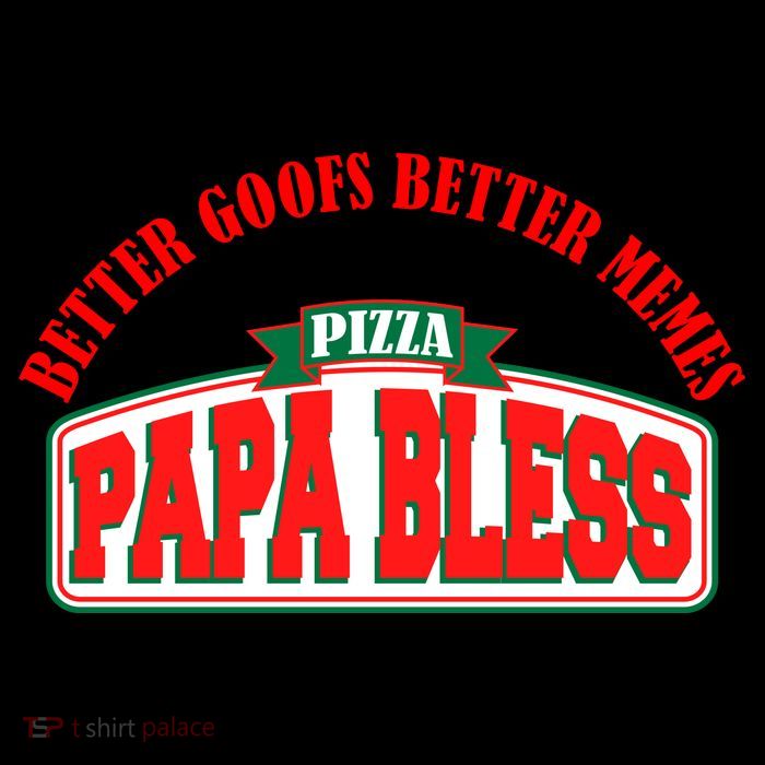 Papa Bless Pizza Better Goofs Better Memes Funny Meme Crop Top