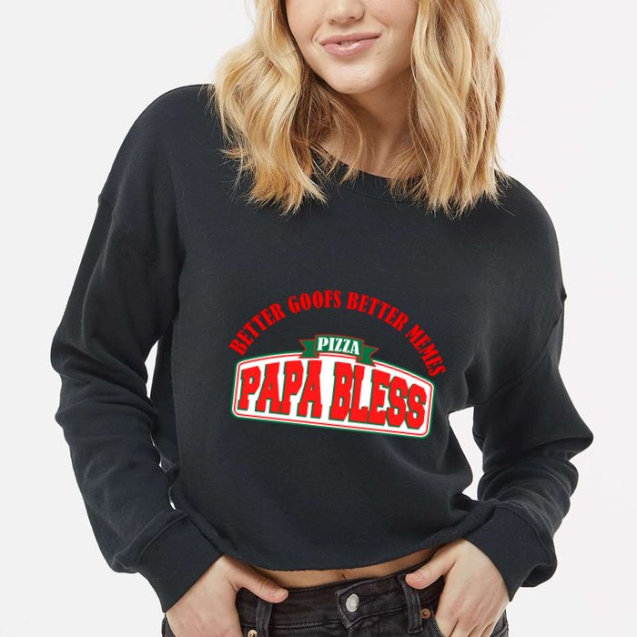 Papa Bless Pizza Better Goofs Better Memes Funny Meme Cropped Pullover Crew