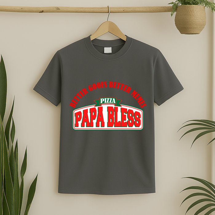 Papa Bless Pizza Better Goofs Better Memes Funny Meme T-Shirt