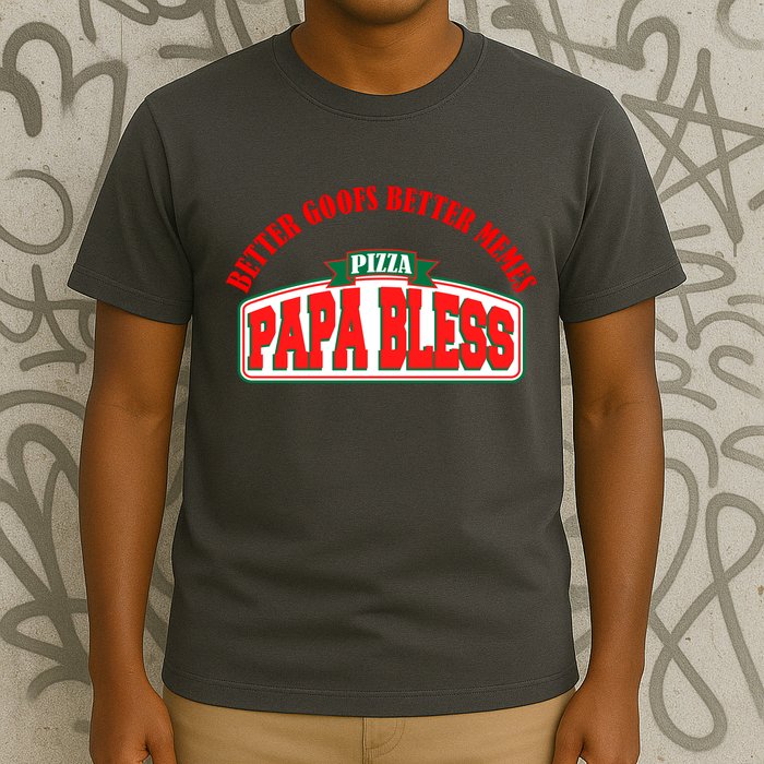 Papa Bless Pizza Better Goofs Better Memes Funny Meme T-Shirt